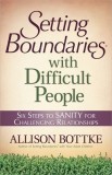 Setting Boundaries? with Difficult People: Six Steps to Sanity for Challenging Relationships
