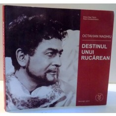 OCTAVIAN NAGHIU, DESTINUL UNUI RUCAREAN de ELENA OLGA TARZIU, RADU CONSTANTINESCU , 2013