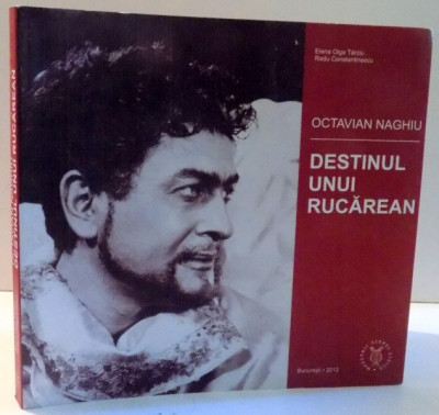 OCTAVIAN NAGHIU, DESTINUL UNUI RUCAREAN de ELENA OLGA TARZIU, RADU CONSTANTINESCU , 2013 foto