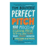 Perfect pitch: 100 pieces of classical music to bring joy, tears, solace, empathy, inspiration (&amp; everything in between)