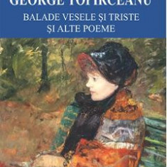 Balade vesele si triste si alte poeme - George Topirceanu