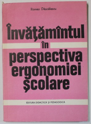 INVATAMANTUL IN PERSPECTIVA ERGONOMIEI SCOLARE de ROMEO DASCALESCU , 1975 foto