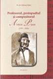 Pr. dr. Zaharia Matei - Profesorul, protopsaltul si compozitorul Anton Pann