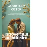 Introvertitul la intalnire. Un ghid practic - Cristina Dragulin, Courtney Geter