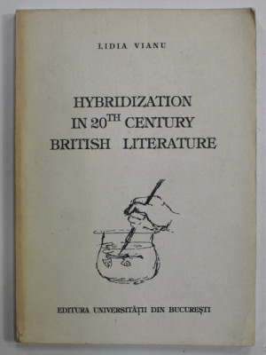 HYBRIDIZATION IN 20th CENTURY BRITISH LITERATURE by LIDIA VIANU , 1998 foto