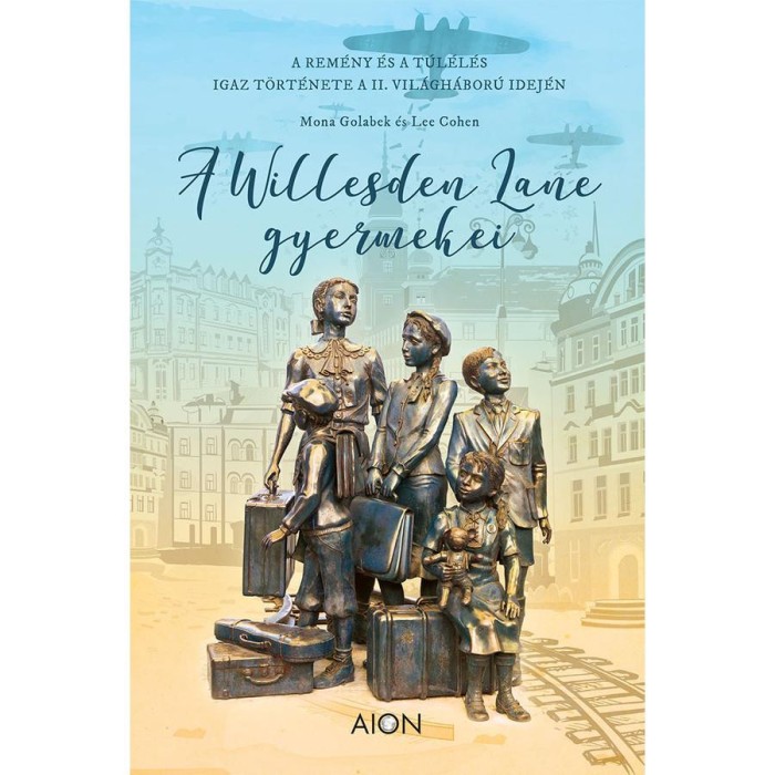 A Willesden Lane Gyermekei - A rem&eacute;ny &eacute;s a t&uacute;l&eacute;l&eacute;s igaz t&ouml;rt&eacute;nete a II. vil&aacute;gh&aacute;bor&uacute; idej&eacute;n - Lee Cohen