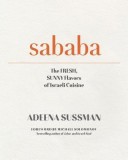 Sababa: Fresh Sunny Flavors from My Israeli Kitchen Cookbook - Adeena Sussman, 125 Israeli Recipes in English