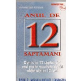 Anul de 12 saptamani. Obtine in 12 saptamani mai multe rezultate decat obtin altii in 12 luni