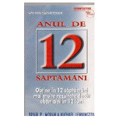 Anul de 12 saptamani. Obtine in 12 saptamani mai multe rezultate decat obtin altii in 12 luni