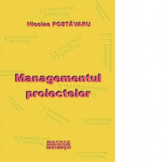 Managementul proiectelor - Nicolae Postavaru