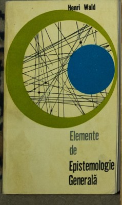 Henri Wald - Elemente de epistemologie generala foto