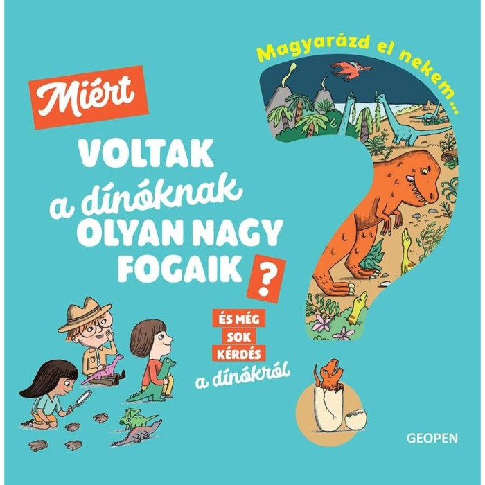 Magyar&aacute;zd el nekem... - Mi&eacute;rt voltak a d&iacute;n&oacute;knak olyan nagy fogaik? - &Eacute;s m&eacute;g sok k&eacute;rd&eacute;s a d&iacute;n&oacute;kr&oacute;l - C&eacute;cile Jugla