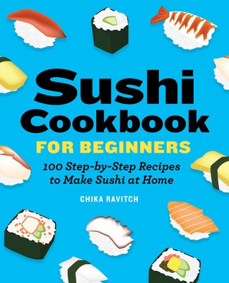 Sushi Cookbook for Beginners: 100 Step-By-Step Recipes to Make Sushi at Home foto