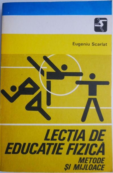 Lectia de educatie fizica. Metode si mijloace &ndash; Eugeniu Scarlat