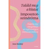 Tal&aacute;ld meg a kiutat - Imposztorszindr&oacute;ma - Hat&eacute;kony megold&aacute;s az eg&eacute;szs&eacute;ges &ouml;nbizalomhoz - Jess Henley