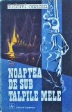 Noaptea de sub talpile mele - Tudorel Oancea, Albatros, 1985, Mister, Suspans, Actiune, Literatura Romana, 13x20cm