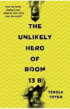 The Unlikely Hero of Room 13B - Teresa Toten