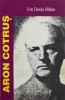 Aron Cotrus - Ion Dodu Balan - Studii Literare, Critica Literara, Literatura Romana