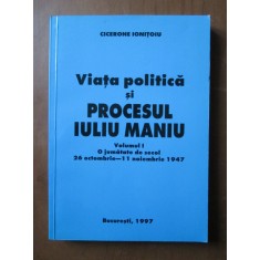 Cicerone Ionitoiu - Viata politica si procesul Iuliu Maniu