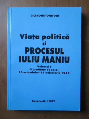 Cicerone Ionitoiu - Viata politica si procesul Iuliu Maniu foto