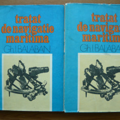 GH. I. BALABAN - TRATAT DE NAVIGATIE MARITIMA - 2 volume - 1981