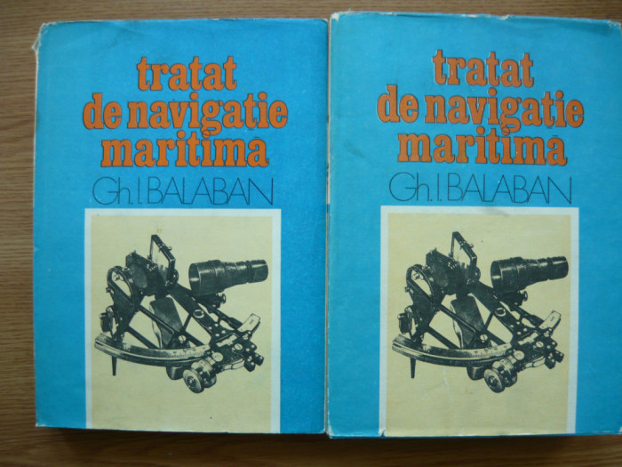 GH. I. BALABAN - TRATAT DE NAVIGATIE MARITIMA - 2 volume - 1981