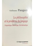 Guillaume Paugam - La philosophie et le probleme du langage (Editia: 2011)