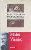 Cronica Ideilor Tulburatoare - Matei Visniec, Polirom, 2010, Roman Contemporan