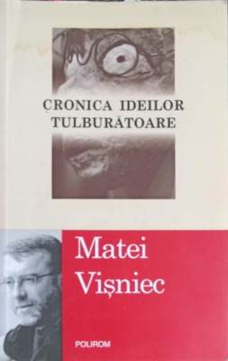 CRONICA IDEILOR TULBURATOARE-MATEI VISNEC-223866 foto