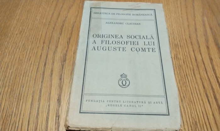 ORIGINEA SOCIALA A FILOSOFIEI LUI AUGUSTE COMTE - Al. Claudian - 1936, 223 p.