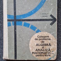 CULEGERE DE PROBLEME DE ALGEBRA SI ANALIZA MATEMATICA LICEE Stamate, Crisan 1969