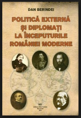 Politica externa si diplomati la inceputurile Romaniei moderne / Dan Berindei foto