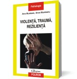 Violen&Aring;&pound;a, trauma, rezilien&Aring;&pound;a - Anca Munteanu Ana Muntean - Editura Polirom