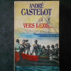 ANDRE CASTELOT - VERS L`EXIL ... (limba franceza)