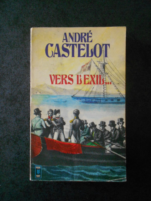 ANDRE CASTELOT - VERS L`EXIL ... (limba franceza)
