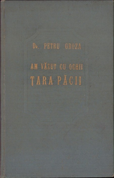 C4324N Am văzut cu ochii țara păcii de dr Petru Groza, 1955, volumul I și II
