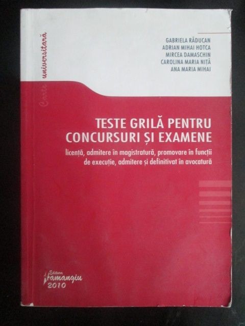 Teste grila pentru concursuri si examene- G. Raducan, A. M. Hotca