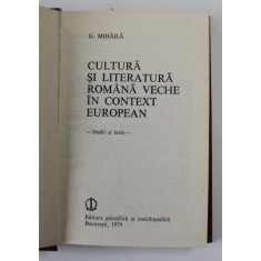 CULTURA SI LITERATURA ROMANA VECHE IN CONTEXT EUROPEAN-G. MIHAILA BUCURESTI 1979