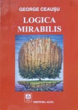Logica Mirabilis - George Ceausu, Alfa, 2004, Filosofie, 242 pagini, Carte in romana