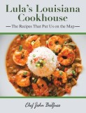 Lula&#039;s Louisiana Cookhouse: The Recipes That Put Us on the Map