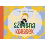 Szimona &eacute;s Korasek - (az erdei t&uuml;nd&eacute;r &eacute;s a holl&oacute; var&aacute;zslatos bar&aacute;ts&aacute;ga) - Szab&oacute; Imola Julianna