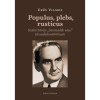 Populus, plebs, rusticus - Szab&oacute; Istv&aacute;n &quot;harmadik utas&quot; t&aacute;rsadalomt&ouml;rt&eacute;nete - Erős Vilmos