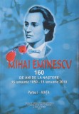 Carte Mihai Eminescu - 160 de ani de la nastere, Volumul 1: Viata