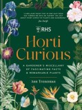 Horti Curious: A Gardener's Miscellany of Fascinating Facts &amp; Remarkable Plants