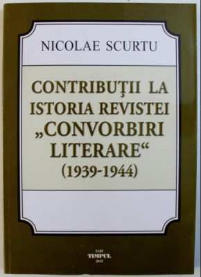 Contributii la istoria revistei &amp;quot;Convorbiri literare&amp;quot;: (1939-1944)/ N. Scurtu foto