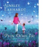 Prin ochii tai. Un dar de la copilul meu - Domnica Drumea, Ainsley Earhardt