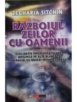 Zecharia Sitchin - Razboiul zeilor cu oamenii (editia 1990) foto