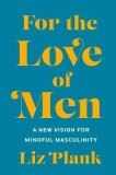 For the Love of Men: A New Vision for Mindful Masculinity