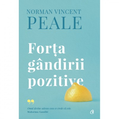 Forta gandirii pozitive. Editie de colectie, Norman Vincent Peale, Curtea Veche foto
