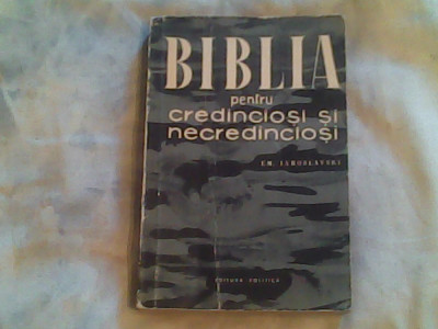 Biblia pentru credinciosi si necredinciosi-E.M.Iaroslawski foto